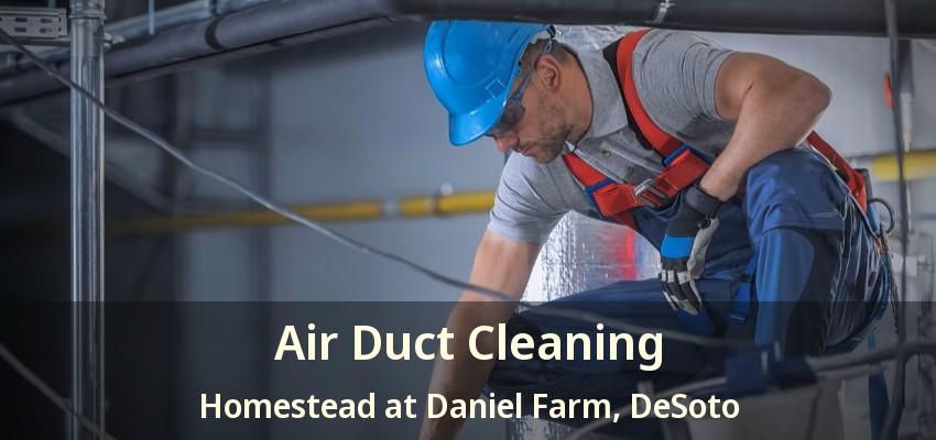 Air Duct Cleaning Homestead at Daniel Farm, DeSoto - TX