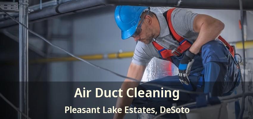Air Duct Cleaning Pleasant Lake Estates, DeSoto - TX
