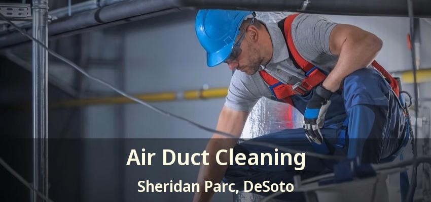 Air Duct Cleaning Sheridan Parc, DeSoto - TX