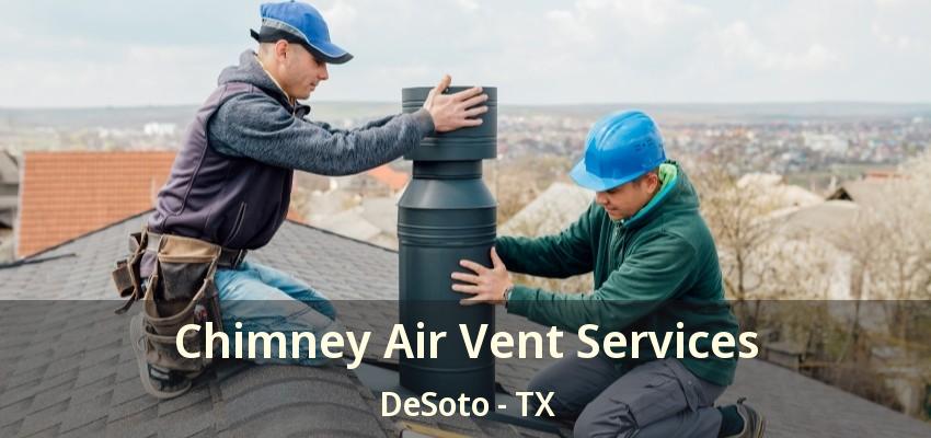 Chimney Air Vent Services DeSoto - TX