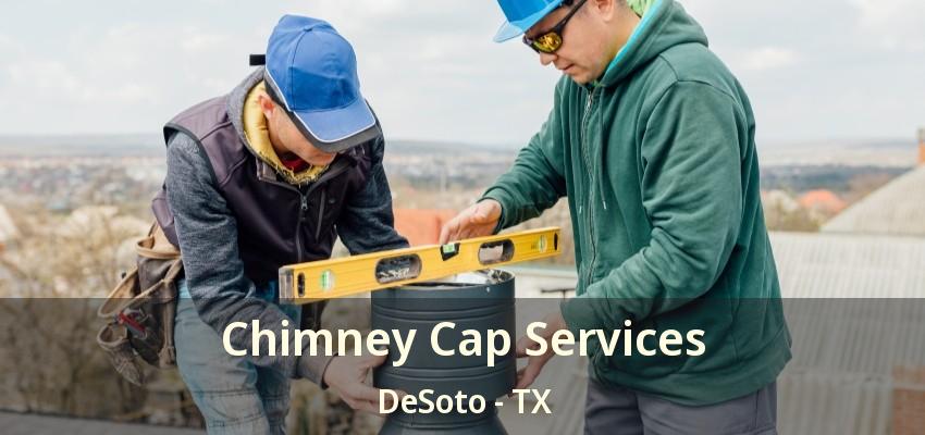 Chimney Cap Services DeSoto - TX
