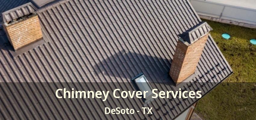 Chimney Cover Services DeSoto - TX