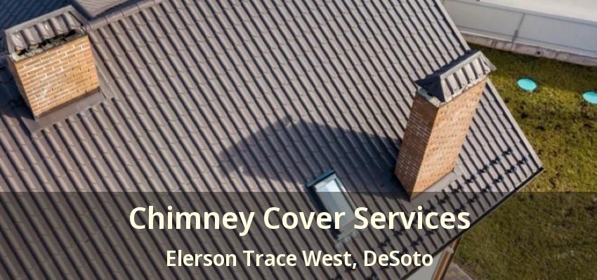 Chimney Cover Services Elerson Trace West, DeSoto - TX