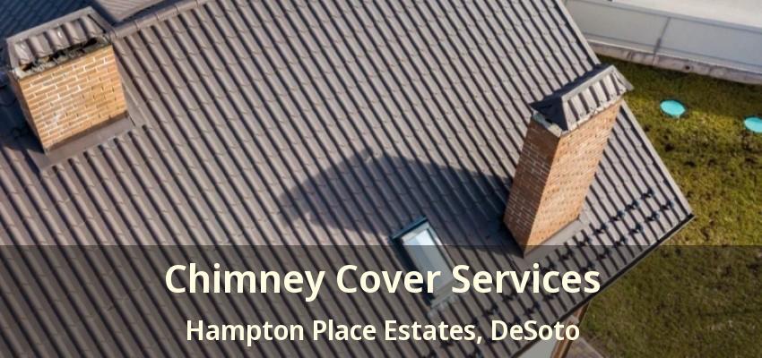 Chimney Cover Services Hampton Place Estates, DeSoto - TX