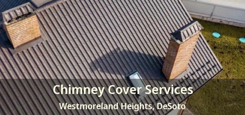 Chimney Cover Services Westmoreland Heights, DeSoto - TX