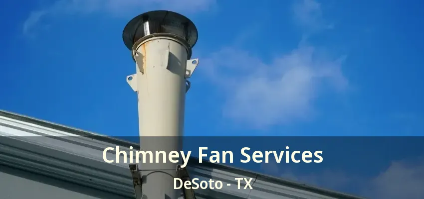 Chimney Fan Services DeSoto - TX