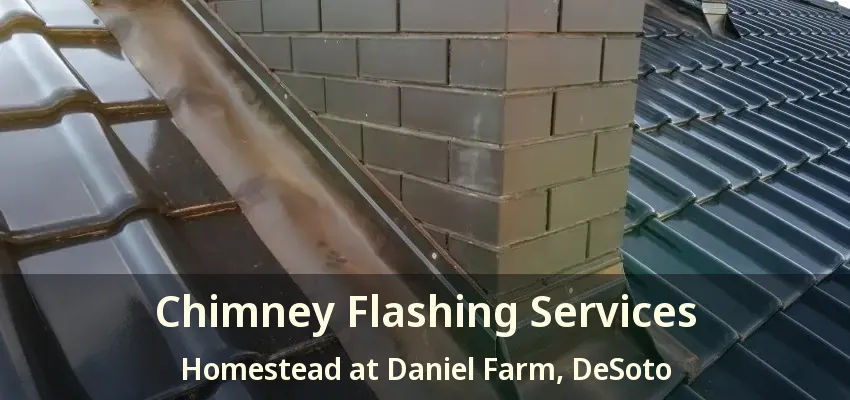 Chimney Flashing Services Homestead at Daniel Farm, DeSoto - TX