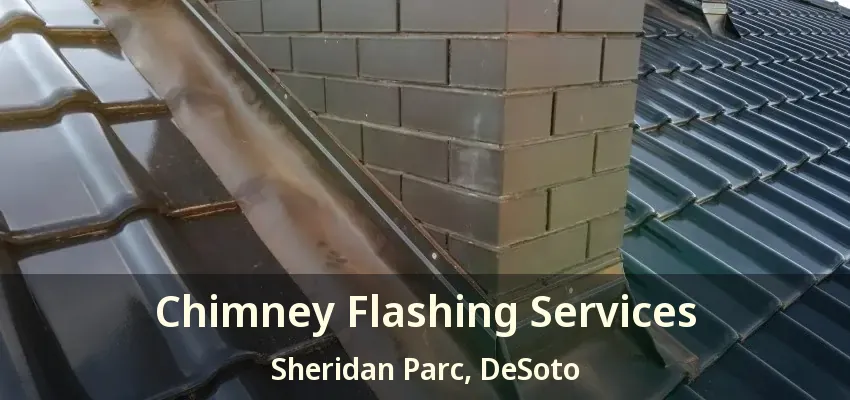 Chimney Flashing Services Sheridan Parc, DeSoto - TX