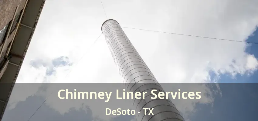 Chimney Liner Services DeSoto - TX