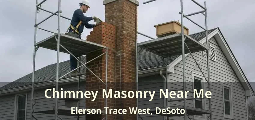 Chimney Masonry Near Me Elerson Trace West, DeSoto - TX