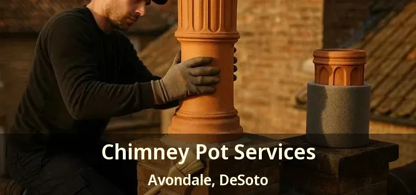 Chimney Pot Services Avondale, DeSoto - TX