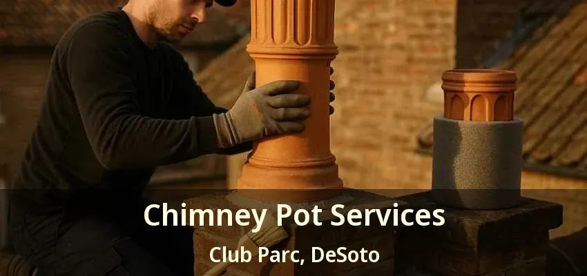 Chimney Pot Services Club Parc, DeSoto - TX