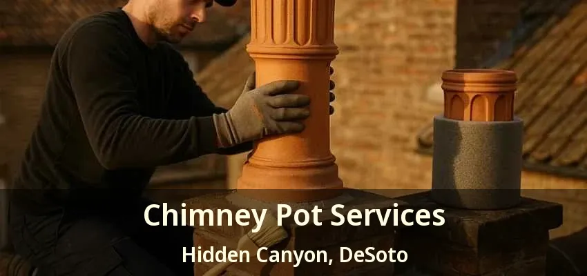 Chimney Pot Services Hidden Canyon, DeSoto - TX