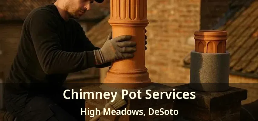 Chimney Pot Services High Meadows, DeSoto - TX