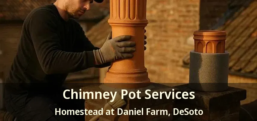 Chimney Pot Services Homestead at Daniel Farm, DeSoto - TX