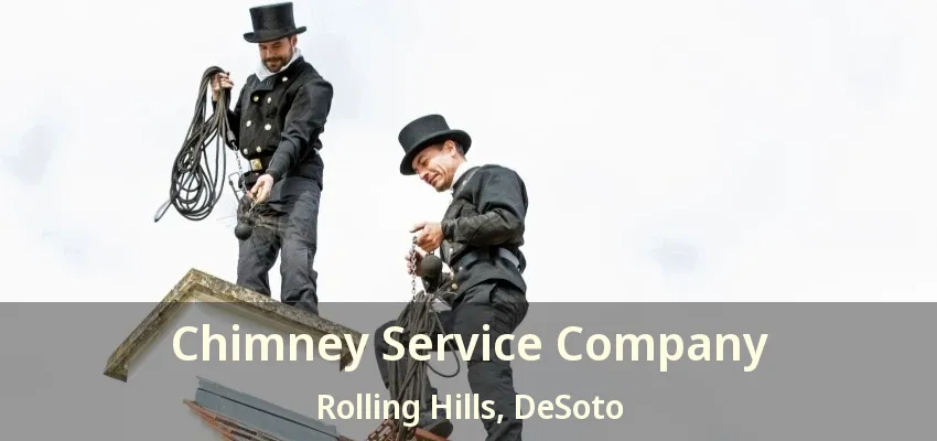 Chimney Service Company Rolling Hills, DeSoto - TX