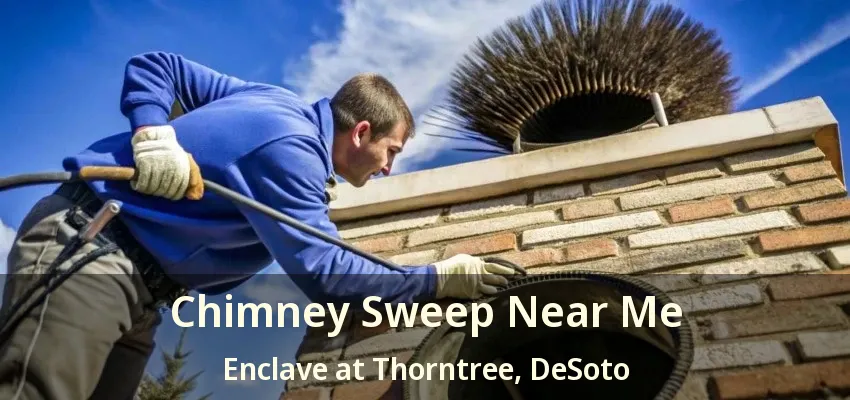 Chimney Sweep Near Me Enclave at Thorntree, DeSoto - TX