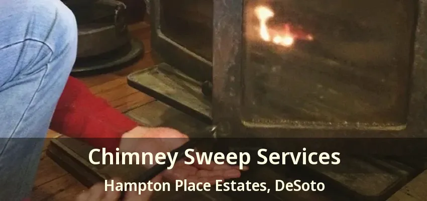 Chimney Sweep Services Hampton Place Estates, DeSoto - TX