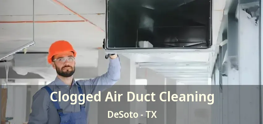 Clogged Air Duct Cleaning DeSoto - TX