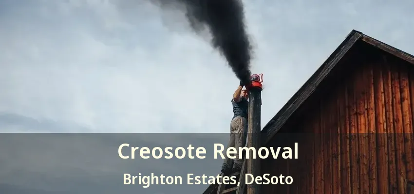 Creosote Removal Brighton Estates, DeSoto - TX