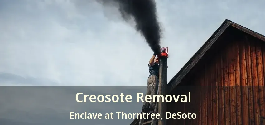 Creosote Removal Enclave at Thorntree, DeSoto - TX
