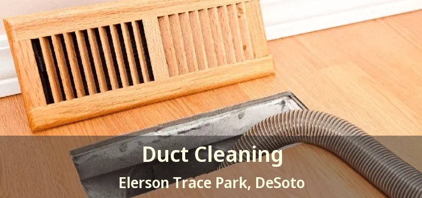 Duct Cleaning Elerson Trace Park, DeSoto - TX