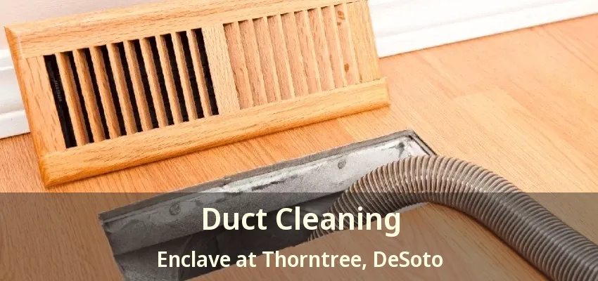Duct Cleaning Enclave at Thorntree, DeSoto - TX
