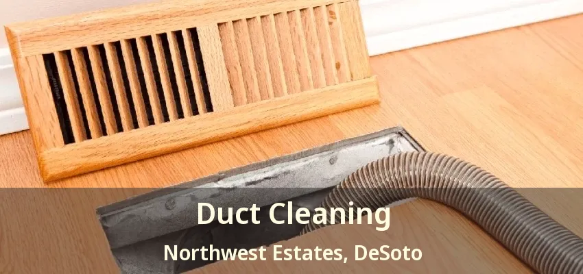 Duct Cleaning Northwest Estates, DeSoto - TX