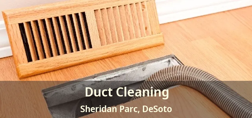 Duct Cleaning Sheridan Parc, DeSoto - TX