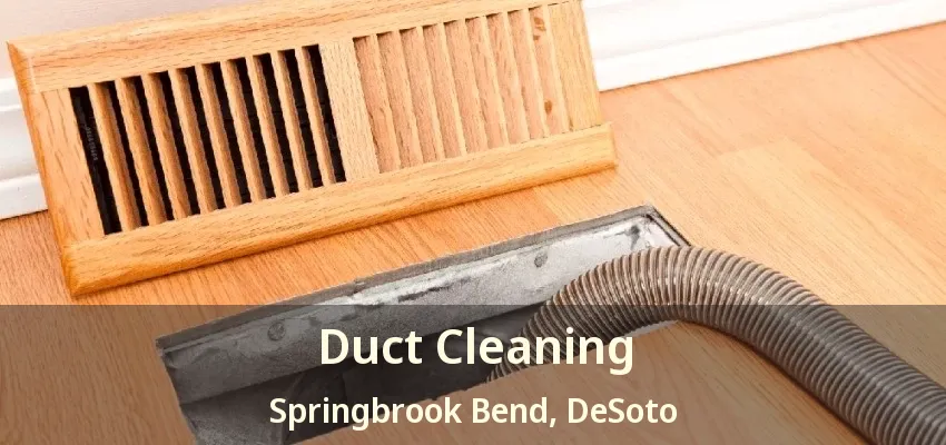 Duct Cleaning Springbrook Bend, DeSoto - TX