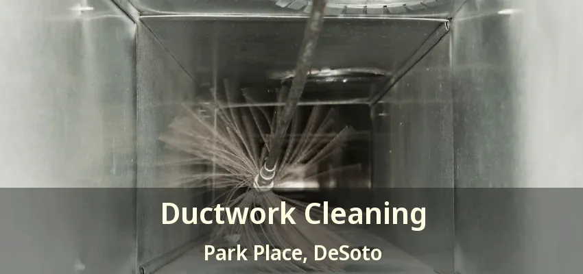 Ductwork Cleaning Park Place, DeSoto - TX