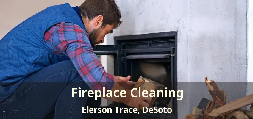 Fireplace Cleaning Elerson Trace, DeSoto - TX