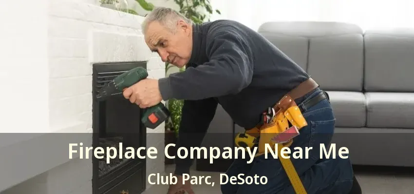Fireplace Company Near Me Club Parc, DeSoto - TX