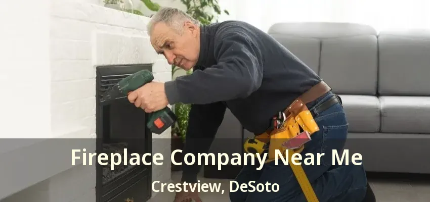 Fireplace Company Near Me Crestview, DeSoto - TX