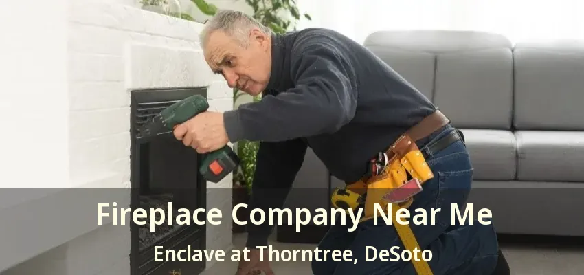 Fireplace Company Near Me Enclave at Thorntree, DeSoto - TX
