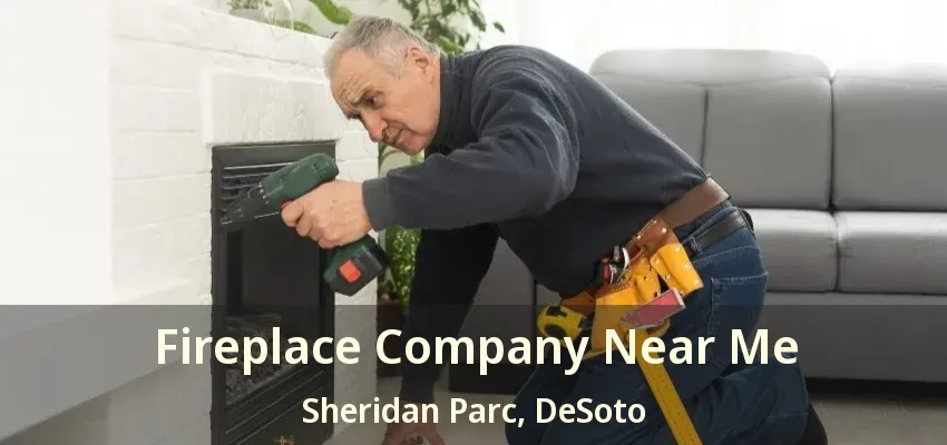 Fireplace Company Near Me Sheridan Parc, DeSoto - TX