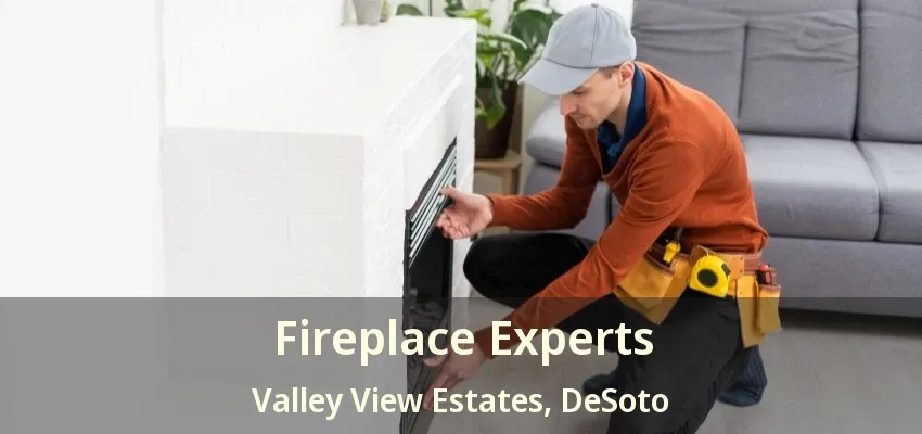 Fireplace Experts Valley View Estates, DeSoto - TX