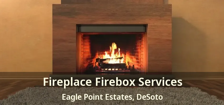 Fireplace Firebox Services Eagle Point Estates, DeSoto - TX
