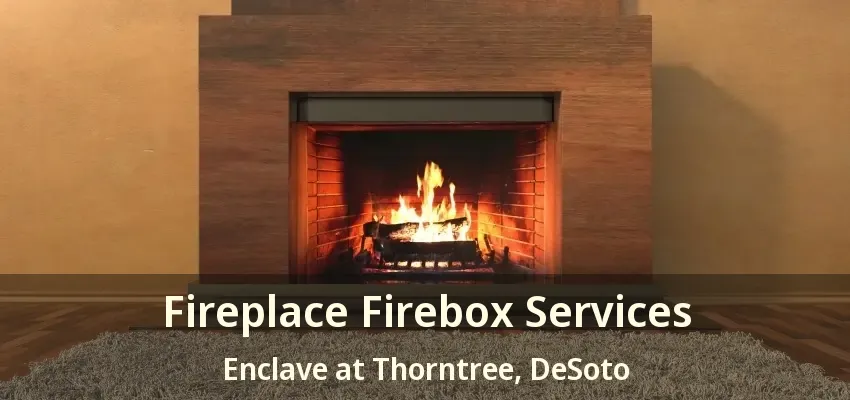 Fireplace Firebox Services Enclave at Thorntree, DeSoto - TX