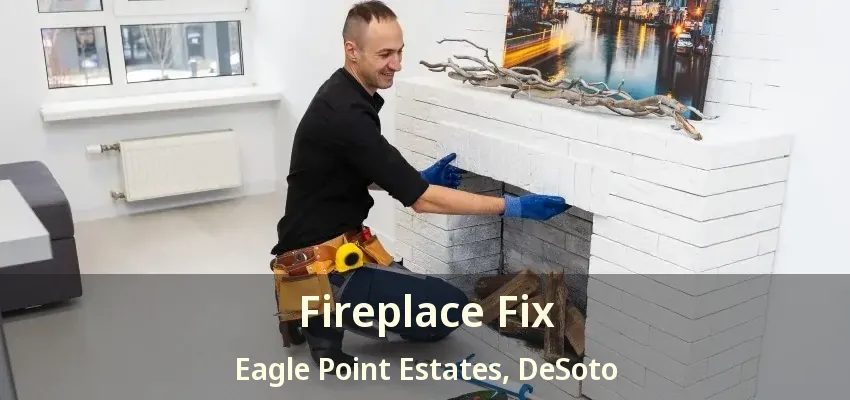 Fireplace Fix Eagle Point Estates, DeSoto - TX