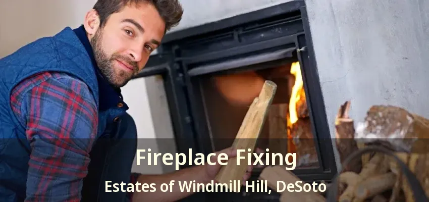 Fireplace Fixing Estates of Windmill Hill, DeSoto - TX