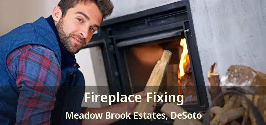 Fireplace Fixing Meadow Brook Estates, DeSoto - TX