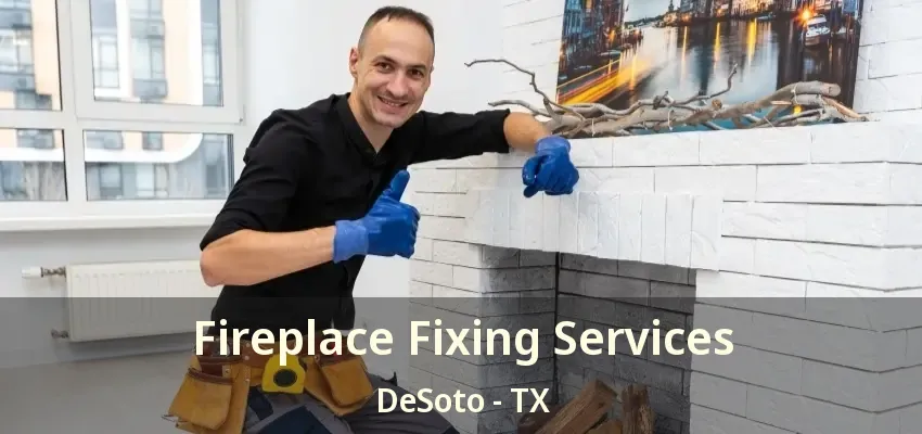 Fireplace Fixing Services DeSoto - TX