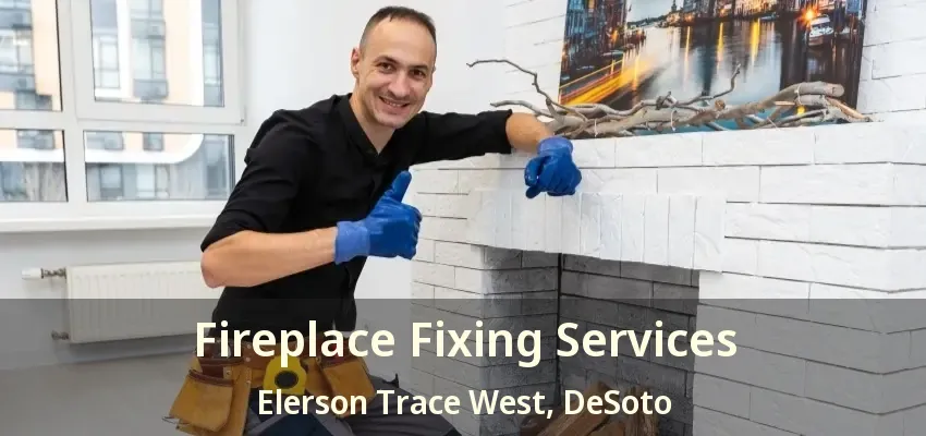 Fireplace Fixing Services Elerson Trace West, DeSoto - TX