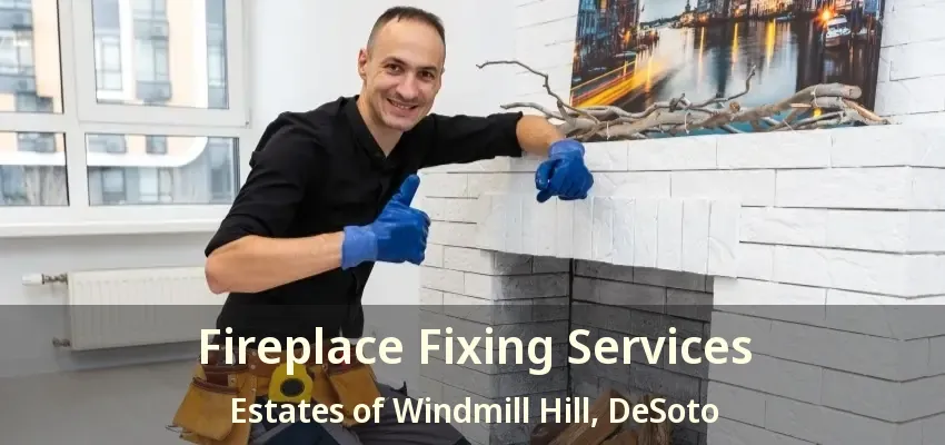 Fireplace Fixing Services Estates of Windmill Hill, DeSoto - TX