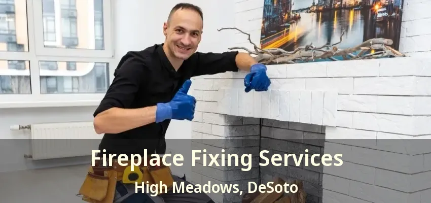 Fireplace Fixing Services High Meadows, DeSoto - TX