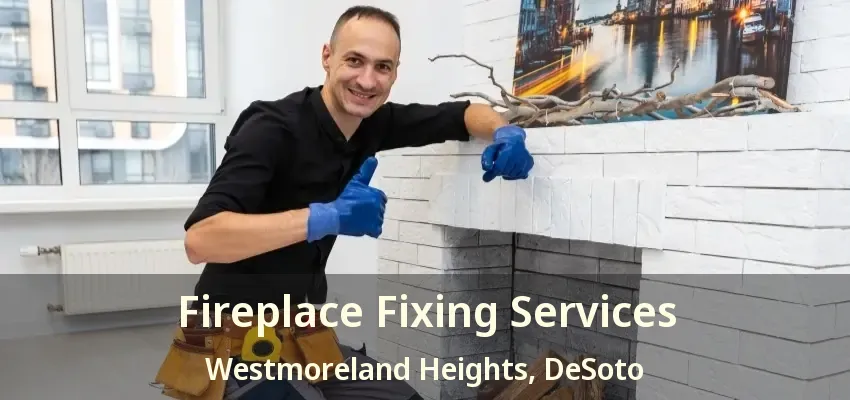 Fireplace Fixing Services Westmoreland Heights, DeSoto - TX