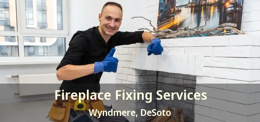 Fireplace Fixing Services Wyndmere, DeSoto - TX