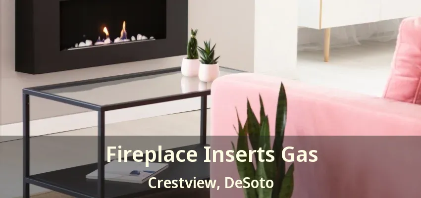 Fireplace Inserts Gas Crestview, DeSoto - TX