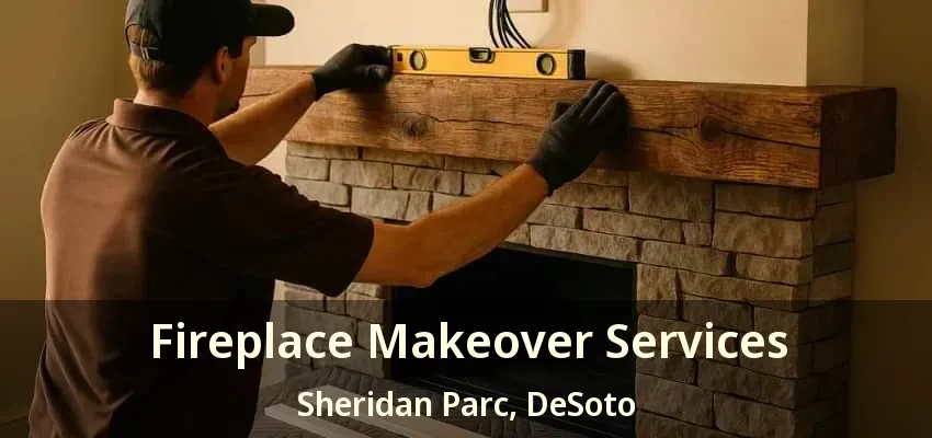 Fireplace Makeover Services Sheridan Parc, DeSoto - TX